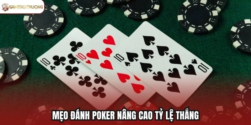 Mẹo đánh Poker nâng cao tỷ lệ thắng