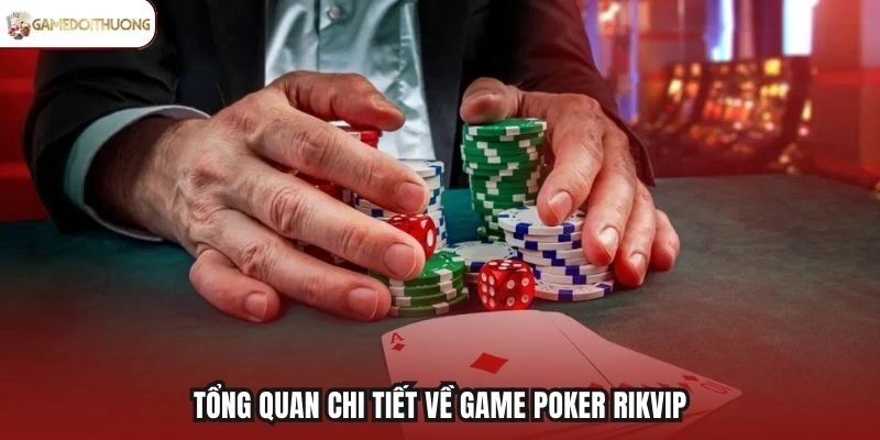 Tổng quan chi tiết về game Poker Rikvip